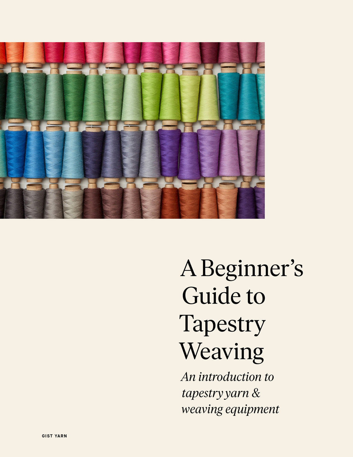 Colorful spools of yarn with text A Beginner&#39;s Guide to Tapestry Weaving introduction to yarn and equipment